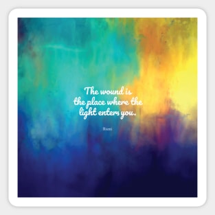 The wound is the place where the Light enters you, Rumi quote Sticker